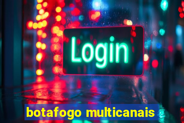 botafogo multicanais